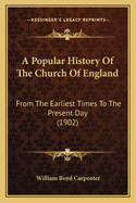 A Popular History Of The Church Of England: From The Earliest Times To The Present Day (1902)