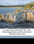 A Popular History of the Reformation and Modern Protestantism