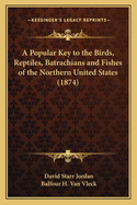 A Popular Key to the Birds, Reptiles, Batrachians and Fishes of the Northern United States, East of the Mississippi River