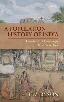 A Population History of India: From the First Modern People to the Present Day - Dyson, Tim