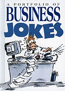 A Portfolio of Business Jokes - Exley Publishing, and Stott, Bill, and Armstrong, Samantha (Editor)