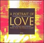 A Portrait of Love: Music for the French Consort