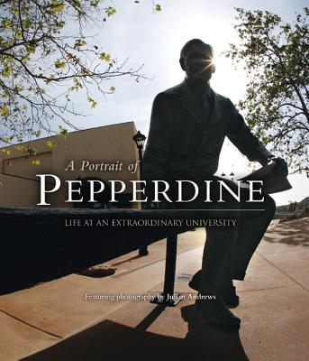 A Portrait of Pepperdine: Life at an Extraordinary University - Andrews, Julian (Photographer)