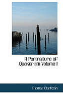 A Portraiture of Quakerism Volume I
