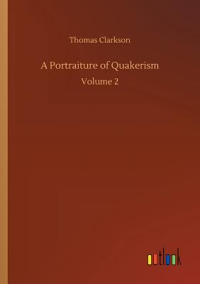 A Portraiture of Quakerism - Clarkson, Thomas