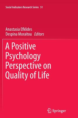 A Positive Psychology Perspective on Quality of Life - Efklides, Anastasia (Editor), and Moraitou, Despina (Editor)