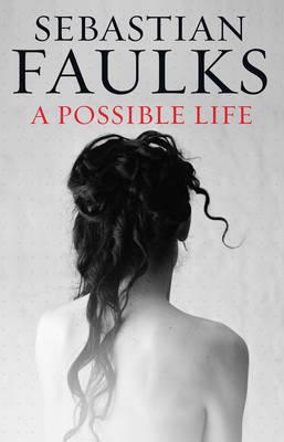 A Possible Life - Faulks, Sebastian