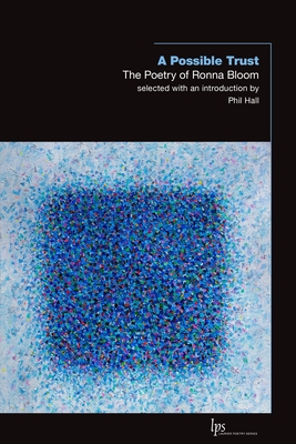 A Possible Trust: The Poetry of Ronna Bloom - Bloom, Ronna, and Hall, Phil (Editor)