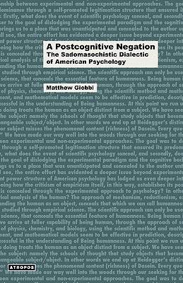 A Postcognitive Negation: The Sadomasochistic Dialectic of American Psychology - Giobbi, Matthew, Dr., and Schirmacher, Wolfgang (Editor)