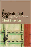 A Postcolonial Self: Korean Immigrant Theology and Church