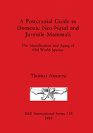 A Postcranial Guide to Domestic, Neo-Natal and Juvenile Mammals: The Identification and Aging of Old World Species