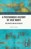 A Posthumous History of Jos Mart: The Apostle and his Afterlife