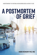 A Postmortem of Grief: Understanding the Emotional and Neurobiological Nature of Loss