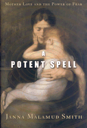 A Potent Spell: Mother Love and the Power of Fear