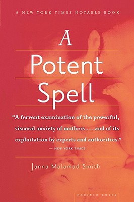 A Potent Spell: Mother Love and the Power of Fear - Smith, Janna Malamud