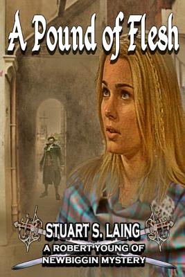 A Pound of Flesh: A Robert Young of Newbiggin Mystery - Laing, Stuart S