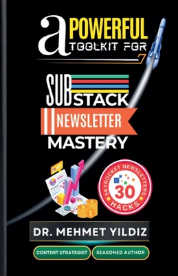A Powerful Toolkit for Advanced Substack Newsletter Mastery - Yildiz