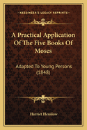 A Practical Application of the Five Books of Moses: Adapted to Young Persons (1848)