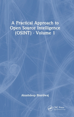 A Practical Approach to Open Source Intelligence (Osint) - Volume 1 - Bhardwaj, Akashdeep