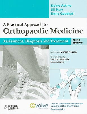 A Practical Approach to Orthopaedic Medicine: Assessment, Diagnosis, Treatment - Atkins, Elaine, Ma, and Goodlad, Emily, Msc, and Kerr, Jill, Msc, BSC