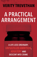 A Practical Arrangement: A life less ordinary. Unfulfilled ambition, adultery and descent into crime