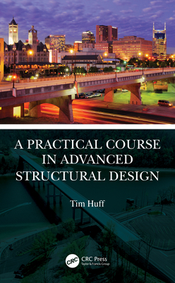 A Practical Course in Advanced Structural Design - Huff, Tim