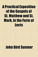 A Practical Exposition of the Gospels of St. Matthew and St. Mark, in the Form of Lects