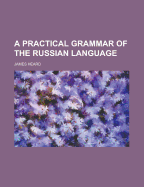 A Practical Grammar of the Russian Language