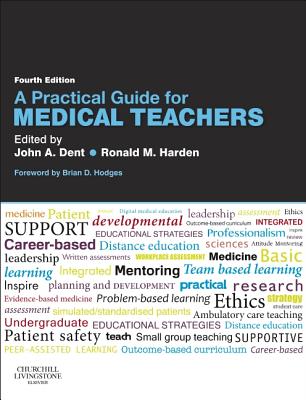 A Practical Guide for Medical Teachers - Dent, John (Editor), and Harden, Ronald M, OBE, MD, Frcpc (Editor)