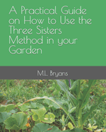 A Practical Guide on How to Use the Three Sisters Method in your Garden