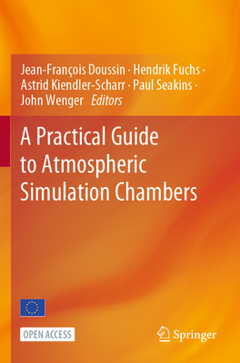 A Practical Guide to Atmospheric Simulation Chambers - Doussin, Jean-Franois (Editor), and Fuchs, Hendrik (Editor), and Kiendler-Scharr, Astrid (Editor)