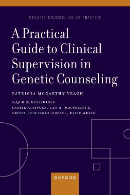 A Practical Guide to Clinical Supervision in Genetic Counseling - Veach, Patricia McCarthy