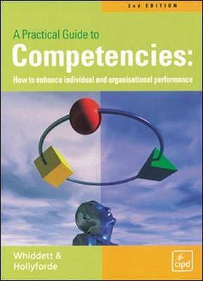 A Practical Guide to Competencies : How to enhance individual and organisational performance - Whiddett, Steve, and Hollyforde, Sarah