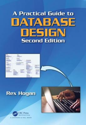 A Practical Guide to Database Design - Hogan, Rex