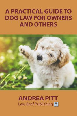 A Practical Guide to Dog Law for Owners and Others - Pitt, Andrea