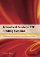 A Practical Guide to Etf Trading Systems: A Systematic Approach to Trading Exchange-Traded Funds