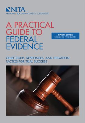 A Practical Guide to Federal Evidence: Objections, Responses, Rules, and Practice Commentary - Bocchino, Anthony J, and Sonenshein, David A