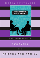 A Practical Guide to Hoarding for Friends and Family: Therapist's Supplement