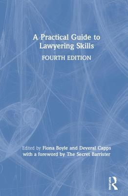 A Practical Guide to Lawyering Skills - Boyle, Fiona (Editor), and Capps, Deveral (Editor)