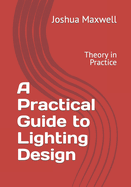 A Practical Guide to Lighting Design: Theory in Practice