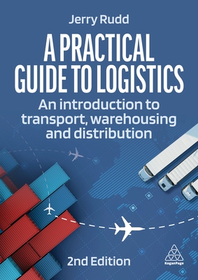 A Practical Guide to Logistics: An Introduction to Transport, Warehousing and Distribution - Rudd, Jerry