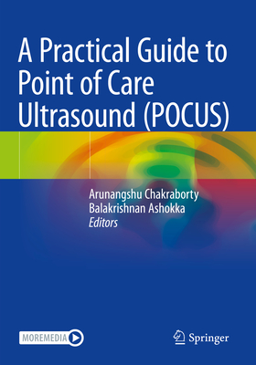 A Practical Guide to Point of Care Ultrasound (POCUS) - Chakraborty, Arunangshu (Editor), and Ashokka, Balakrishnan (Editor)