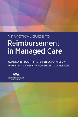 A Practical Guide to Reimbursement in Managed Care - Younts, Joanna B, and Hamilton, Steven D, and Stevens, Franklin