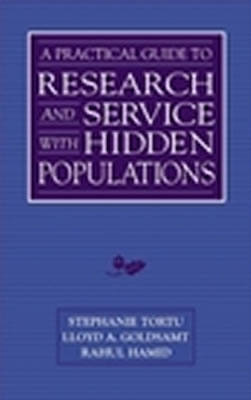 A Practical Guide to Research and Services with Hidden Populations - Tortu, Stephanie, PhD, and Goldsamt, Lloyd A, and Hamid, Rahul