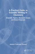 A Practical Guide to Scientific Writing in Chemistry: Scientific Papers, Research Grants and Book Proposals