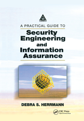 A Practical Guide to Security Engineering and Information Assurance - Herrmann, Debra S.