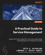 A Practical Guide to Service Management: Insights from industry experts for uncovering, implementing, and improving service management practices