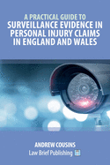 A Practical Guide to Surveillance Evidence in Personal Injury Claims in England and Wales