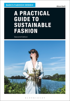 A Practical Guide to Sustainable Fashion - Gwilt, Alison