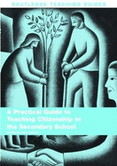 A Practical Guide to Teaching Citizenship in the Secondary School